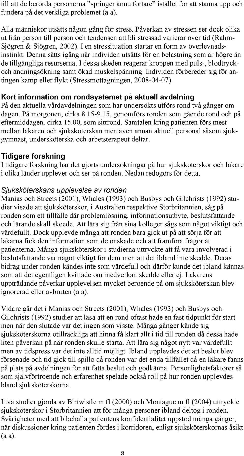 I en stressituation startar en form av överlevnadsinstinkt. Denna sätts igång när individen utsätts för en belastning som är högre än de tillgängliga resurserna.