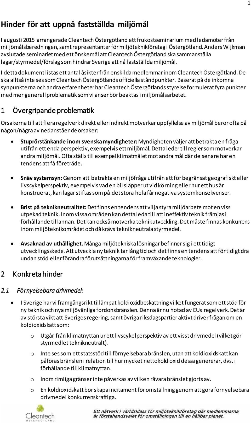 I detta dokument listas ett antal åsikter från enskilda medlemmar inom Cleantech Östergötland. De ska alltså inte ses som Cleantech Östergötlands officiella ståndpunkter.