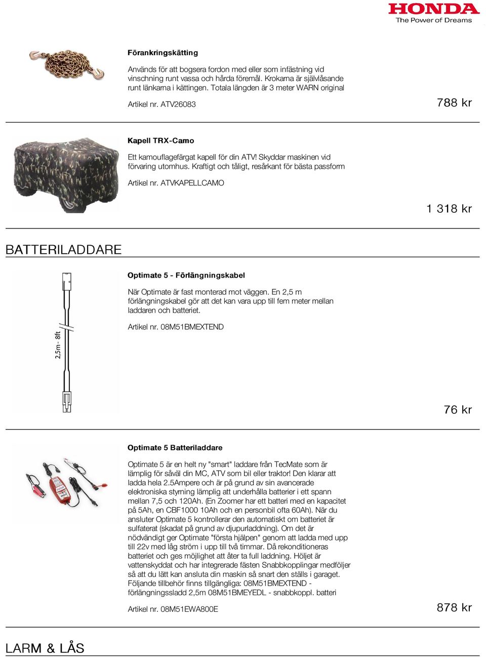 Kraftigt och tåligt, resårkant för bästa passform Artikel nr. ATVKAPELLCAMO 1 318 kr BATTERILADDARE Optimate 5 - Förlängningskabel När Optimate är fast monterad mot väggen.