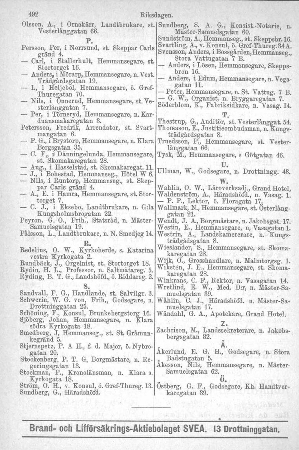 Carl, I Sta er u t, Hemmansegare, st. _ Anders i Lösen Hemmans g Sk _ Stortorget ', e are, epps Anders, i Mörarp, Hemmansegare, n. Vest. bron 1.6. Trädgårdsgatan 19. Anders, I Edum, Hemmansegare, n.