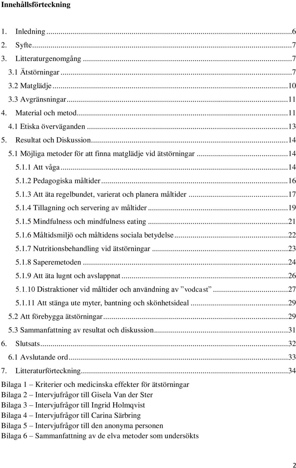 .. 17 5.1.4 Tillagning och servering av måltider... 19 5.1.5 Mindfulness och mindfulness eating... 21 5.1.6 Måltidsmiljö och måltidens sociala betydelse... 22 5.1.7 Nutritionsbehandling vid ätstörningar.