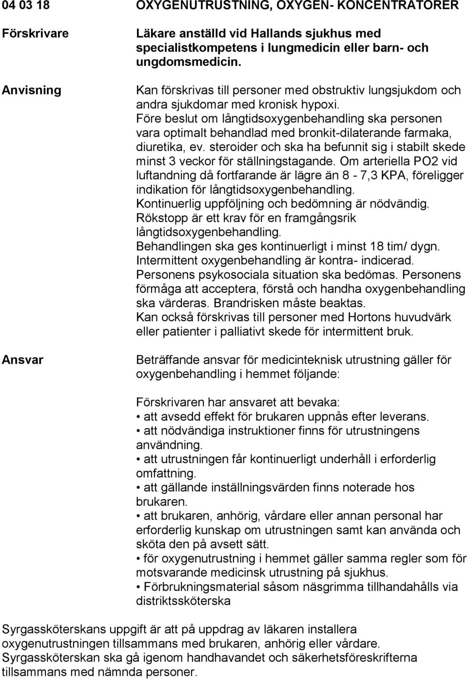 steroider och ska ha befunnit sig i stabilt skede minst 3 veckor för ställningstagande.