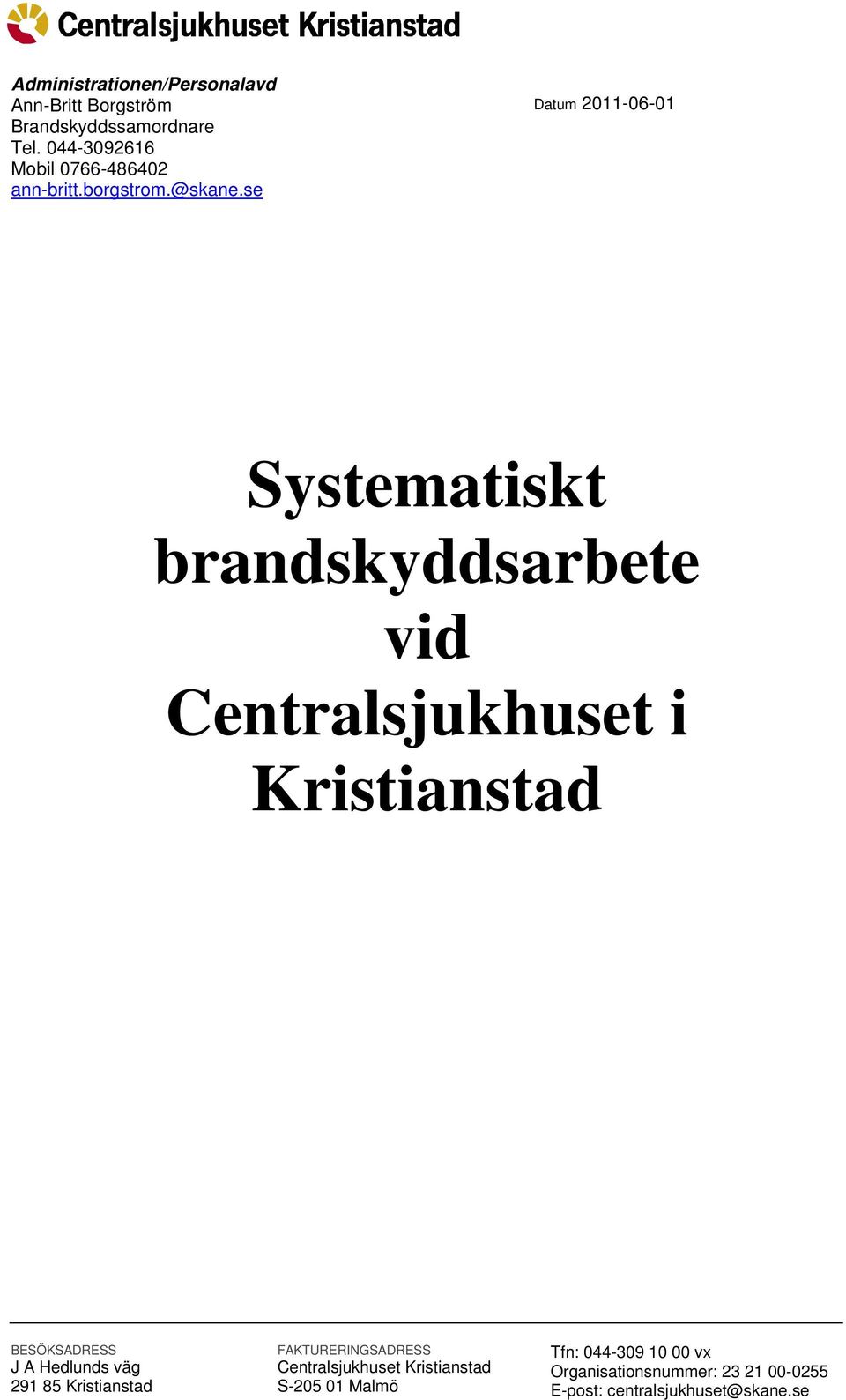 se Datum 2011-06-01 Systematiskt brandskyddsarbete vid Centralsjukhuset i Kristianstad BESÖKSADRESS J A