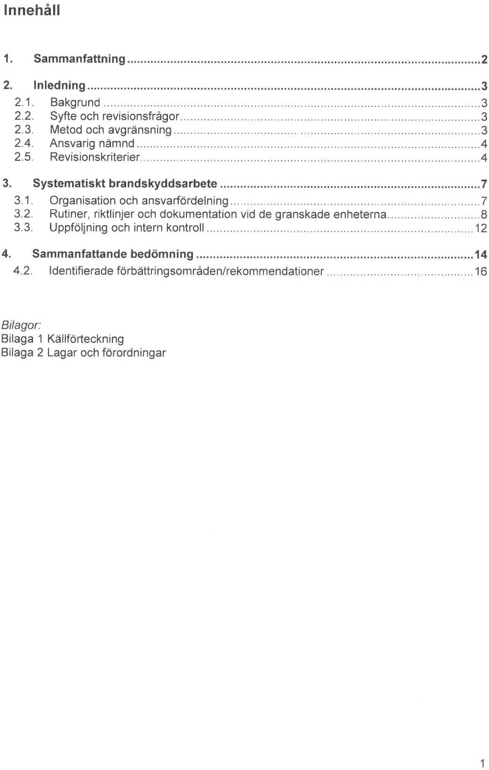 ..8 3.3. Uppfoljning och intern kontroll...12 4. Sammanfattande bedomning...14 4.2. Identifierade forb~ttringsområden/rekommendationer.