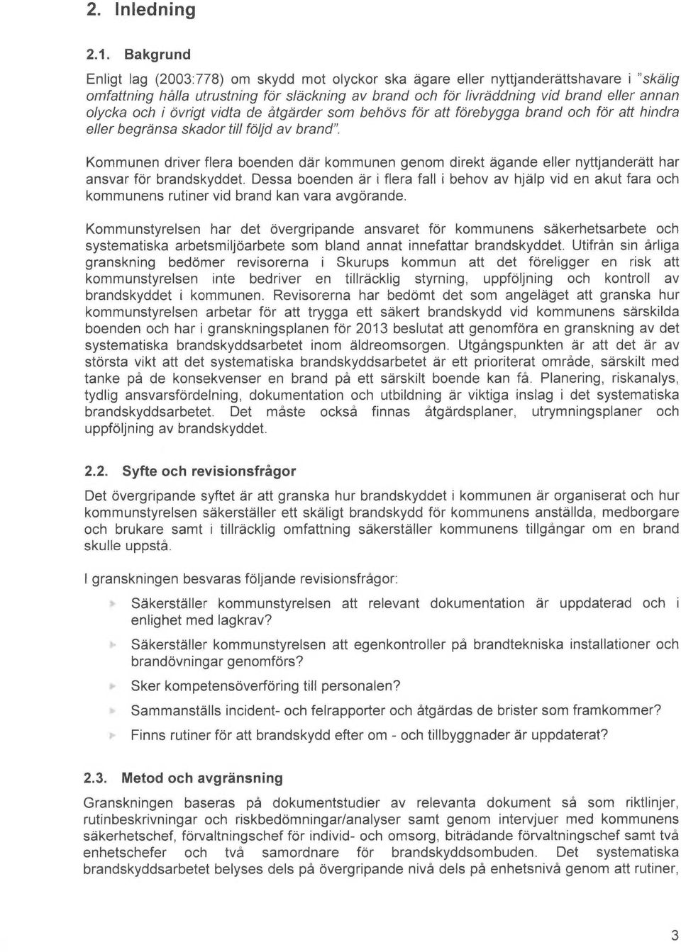 och i ovrigt vidte de åtgårder som behovs for att forebygge brand och for att hindra eller begrensa skador till foljd av brand".