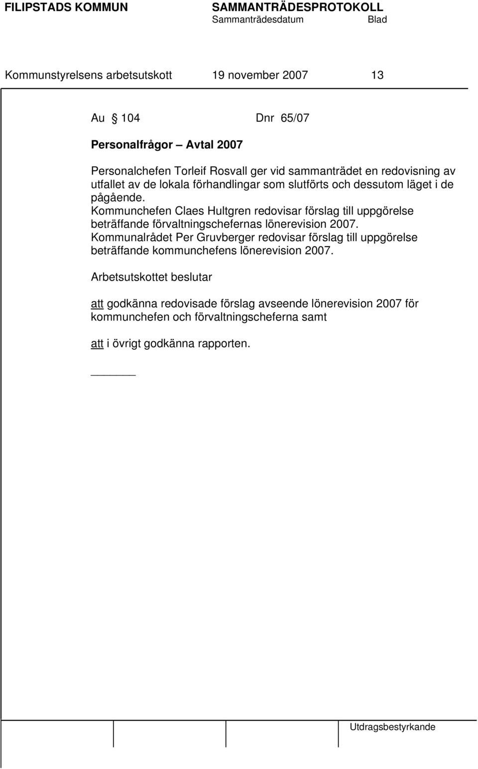 Kommunchefen Claes Hultgren redovisar förslag till uppgörelse beträffande förvaltningschefernas lönerevision 2007.