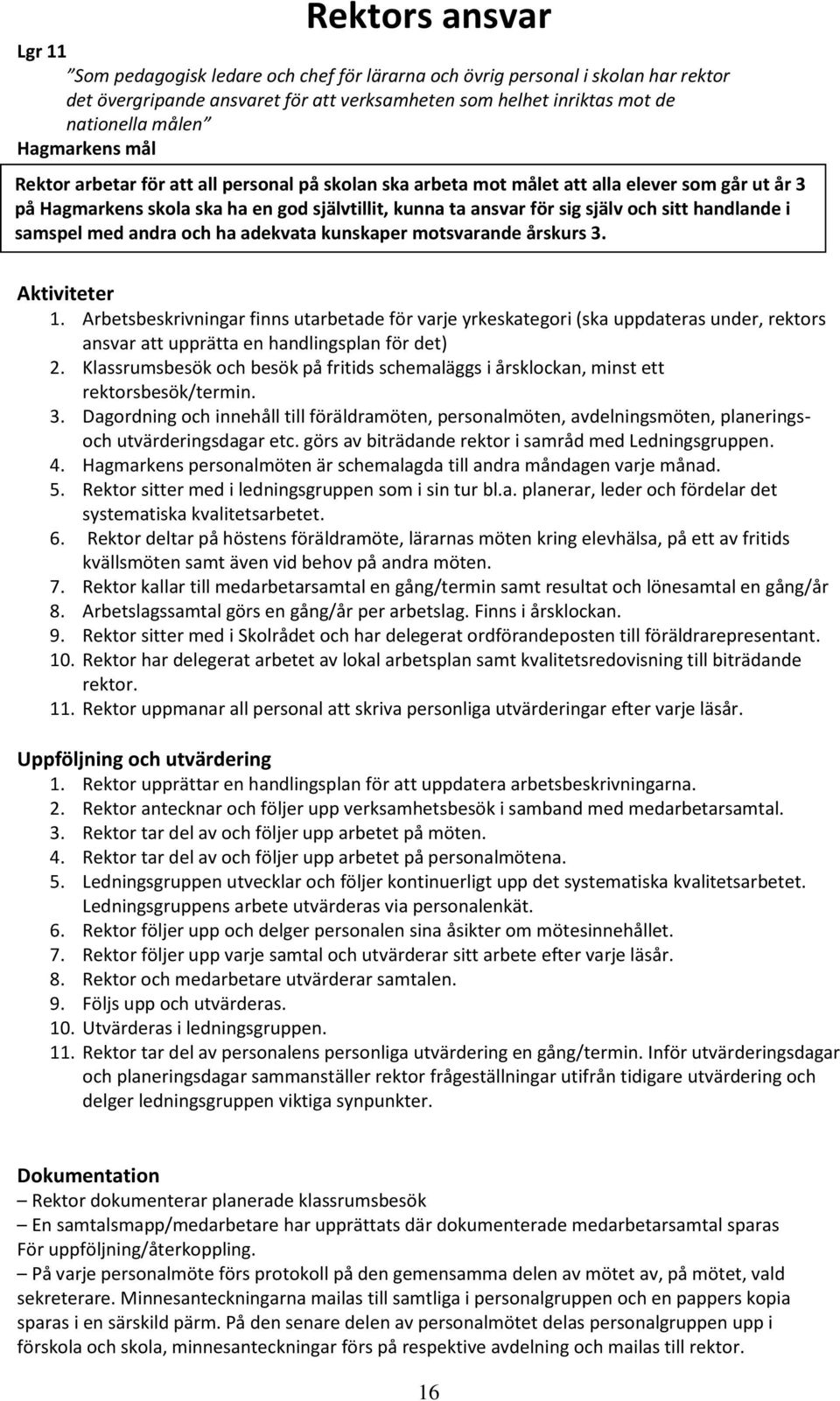 handlande i samspel med andra och ha adekvata kunskaper motsvarande årskurs 3. Aktiviteter 1.