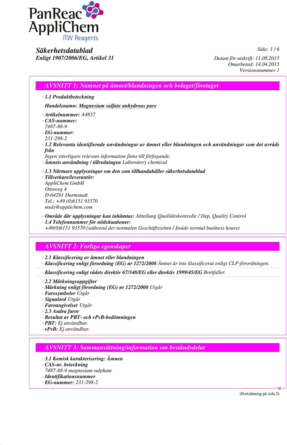 3 Närmare upplysningar om den som tillhandahåller säkerhetsdatablad Tillverkare/leverantör: AppliChem GmbH Ottoweg 4 D-64291 Darmstadt Tel.: +49 (0)6151 93570 msds@applichem.