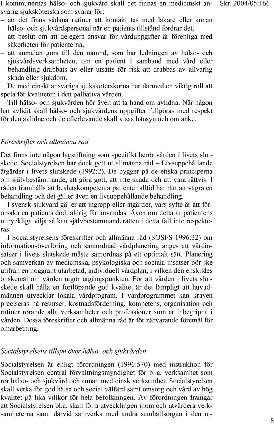 ledningen av hälso- och sjukvårdsverksamheten, om en patient i samband med vård eller behandling drabbats av eller utsatts för risk att drabbas av allvarlig skada eller sjukdom.