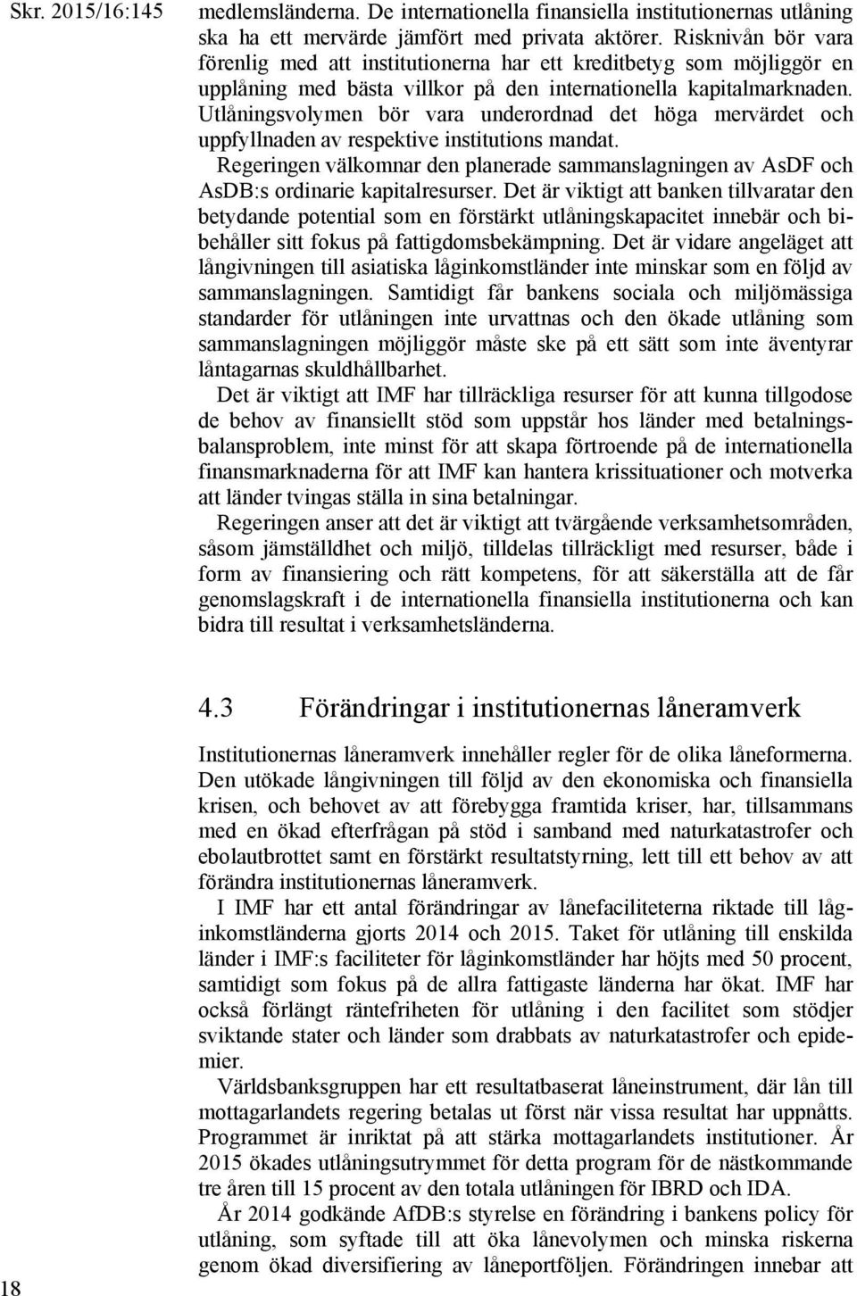 Utlåningsvolymen bör vara underordnad det höga mervärdet och uppfyllnaden av respektive institutions mandat.