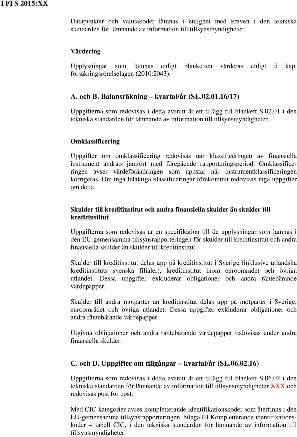 02.01 i den tekniska standarden för lämnande av information till tillsynsmyndigheter.