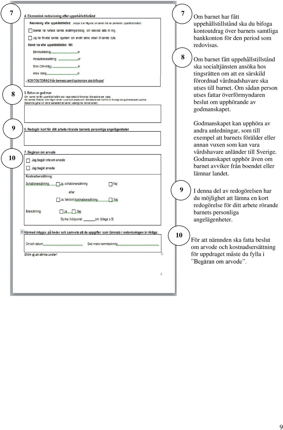 Om sådan person utses fattar överförmyndaren beslut om upphörande av godmanskapet.