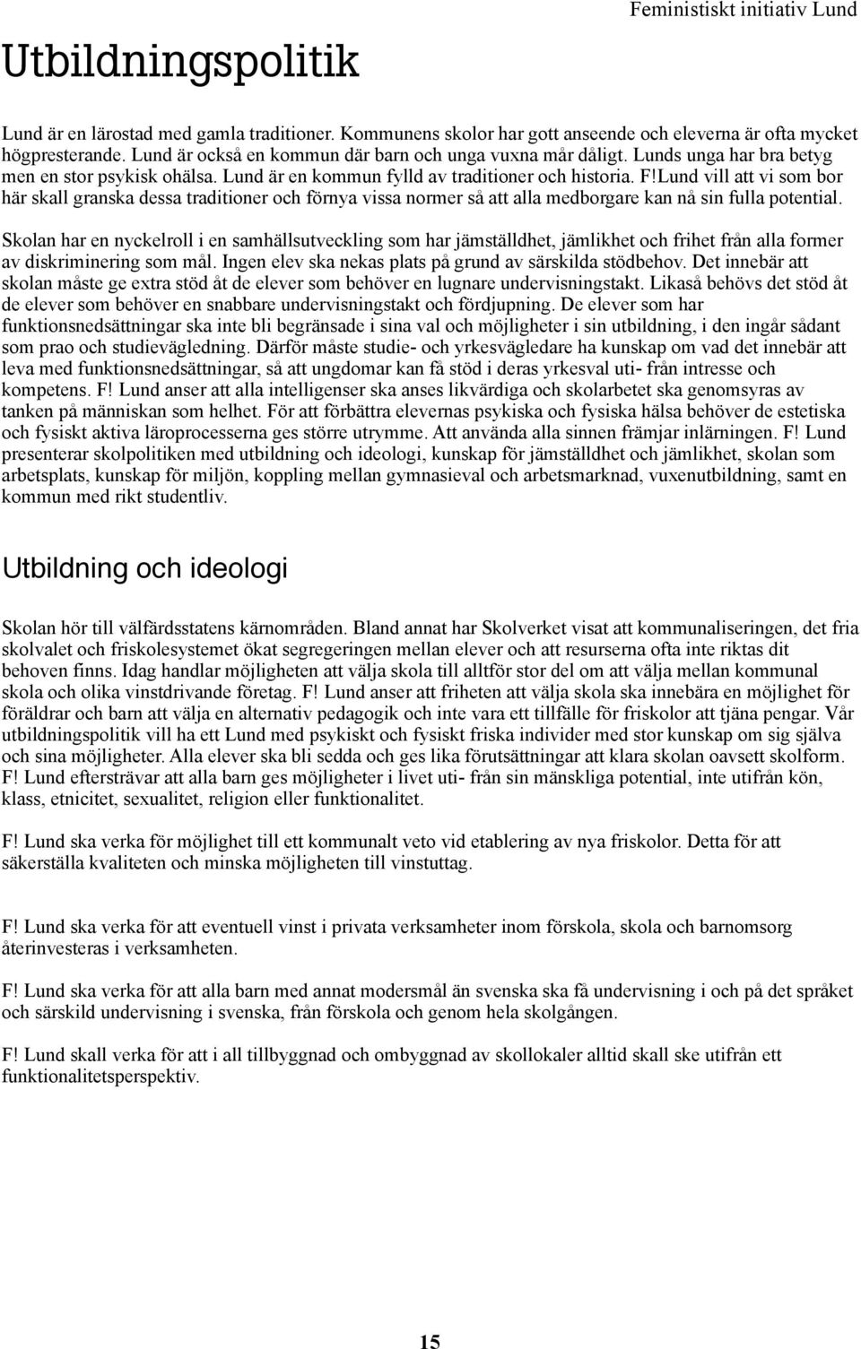 Lund vill att vi som bor här skall granska dessa traditioner och förnya vissa normer så att alla medborgare kan nå sin fulla potential.