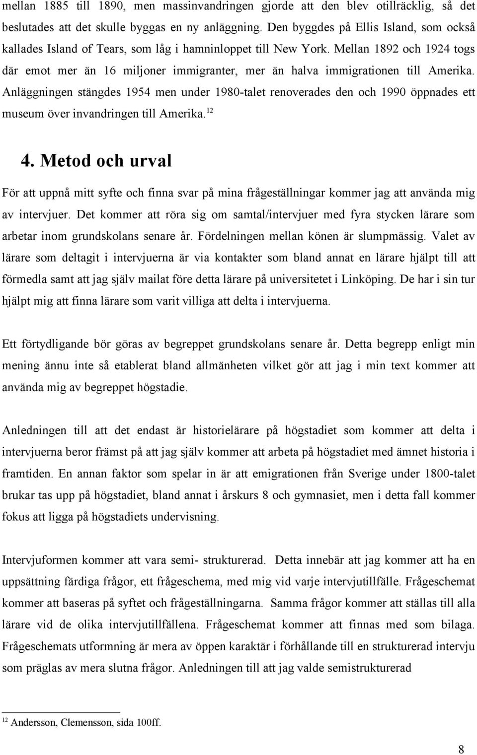 Mellan 1892 och 1924 togs där emot mer än 16 miljoner immigranter, mer än halva immigrationen till Amerika.