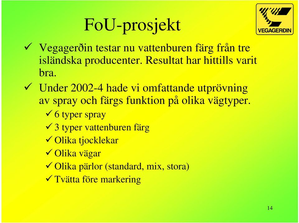 Under 2002-4 hade vi omfattande utprövning av spray och färgs funktion på olika