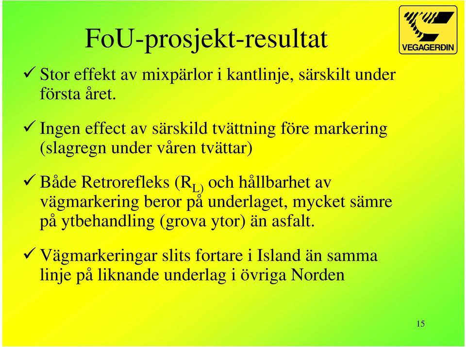 Retrorefleks (R L) och hållbarhet av vägmarkering beror på underlaget, mycket sämre på