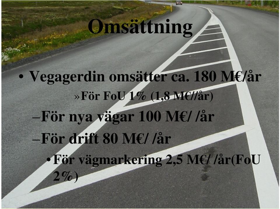 nya vägar 100 M / /år För drift 80 M /