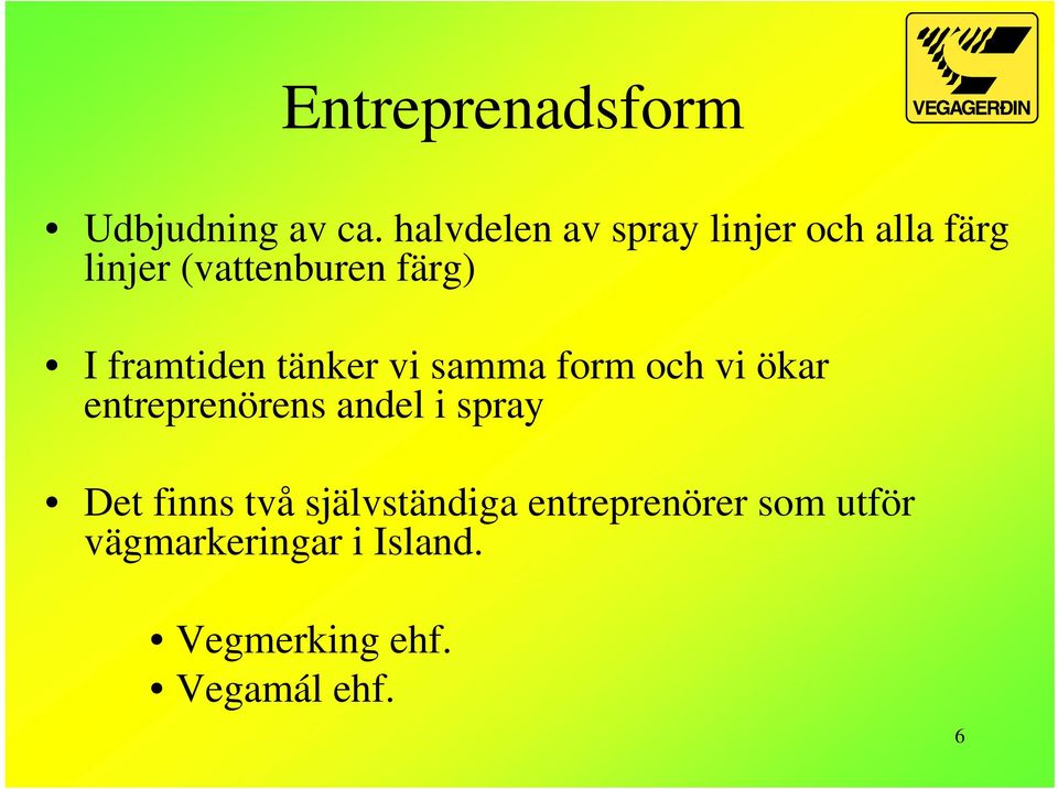 framtiden tänker vi samma form och vi ökar entreprenörens andel i