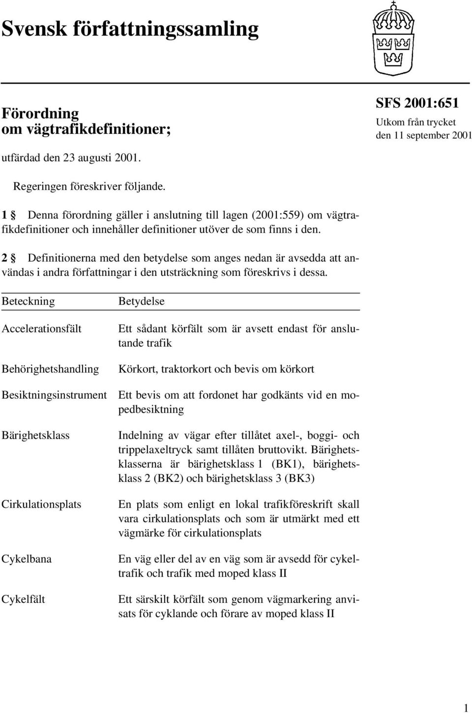 2 Definitionerna med den betydelse som anges nedan är avsedda att användas i andra författningar i den utsträckning som föreskrivs i dessa.