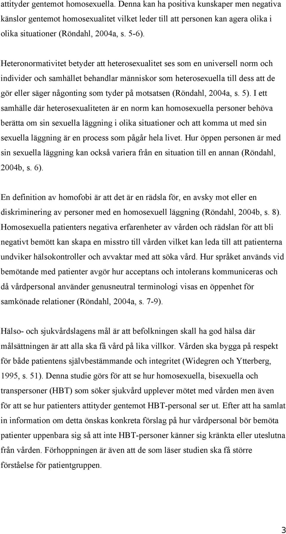 tyder på motsatsen (Röndahl, 2004a, s. 5).