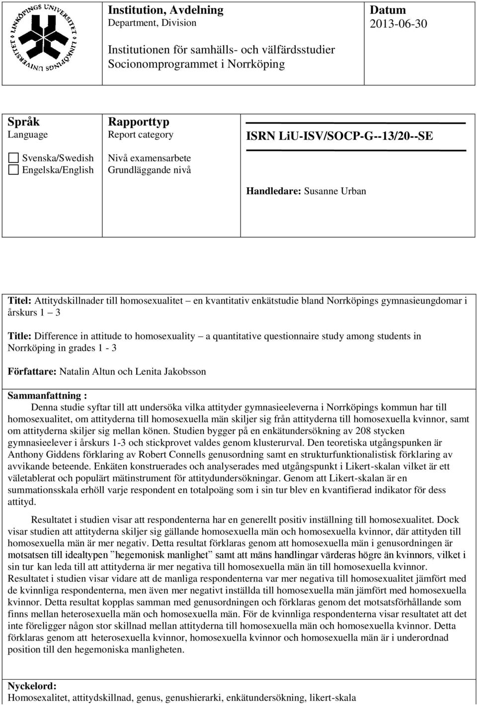 Norrköpings gymnasieungdomar i årskurs 1 3 Title: Difference in attitude to homosexuality a quantitative questionnaire study among students in Norrköping in grades 1-3 Författare: Natalin Altun och