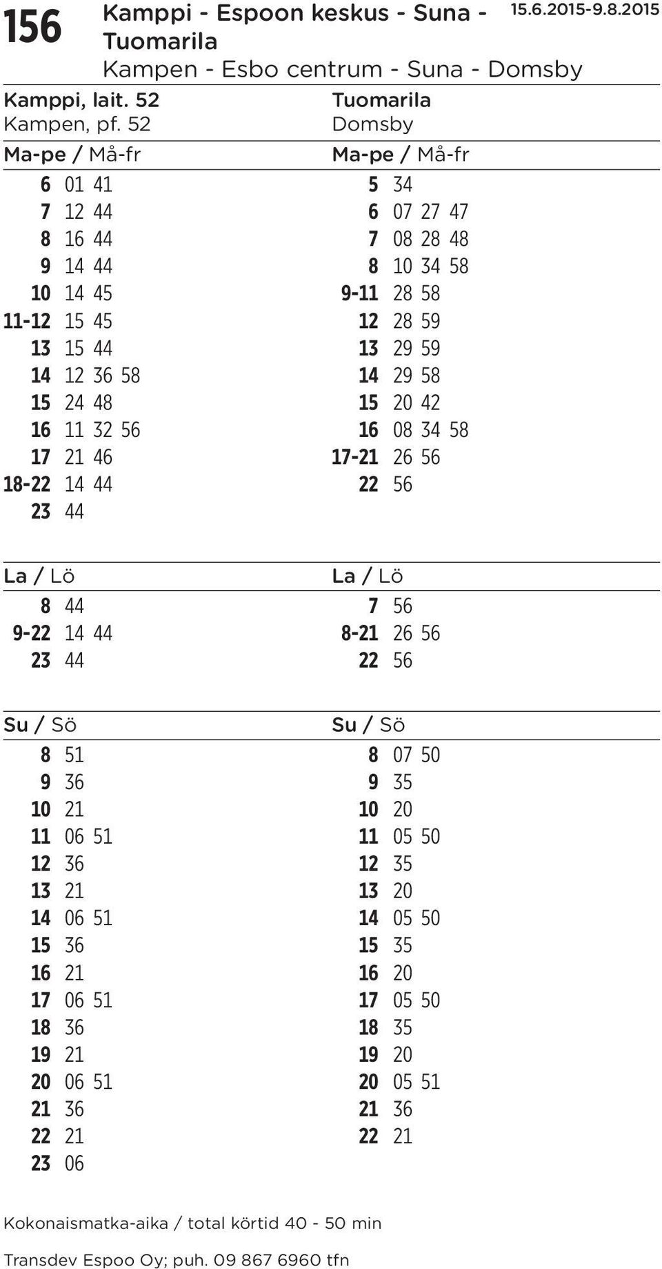 45 9-11 28 58 11-12 15 45 12 28 59 13 15 44 13 29 59 14 12 36 58 14 29 58 15 24 48 15 20 42 16 11 32 56 16 08 34 58 17 21 46 17-21 26 56 18-22 14 44 22 56 23 44 8 44 7 56 9-22