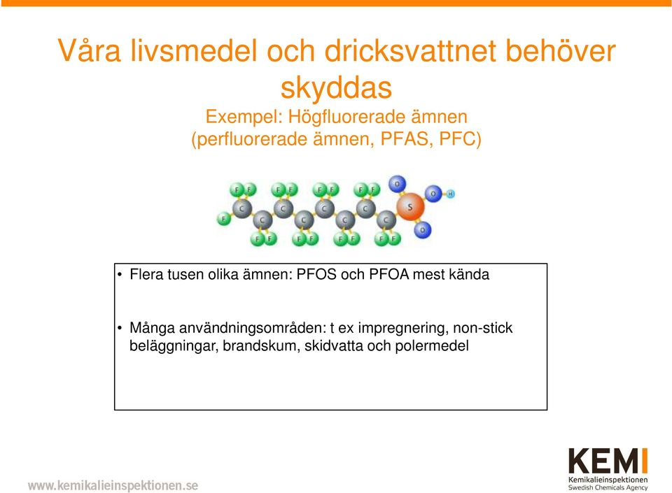 olika ämnen: PFOS och PFOA mest kända Många användningsområden: t