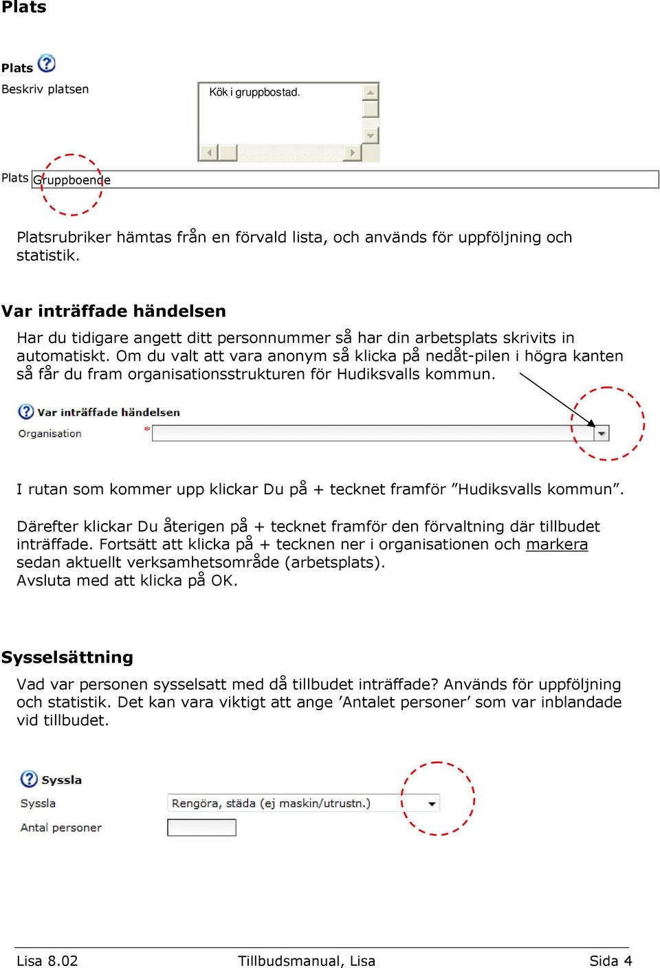 Om du valt att vara anonym så klicka på nedåt-pilen i högra kanten så får du fram organisationsstrukturen för Hudiksvalls kommun.