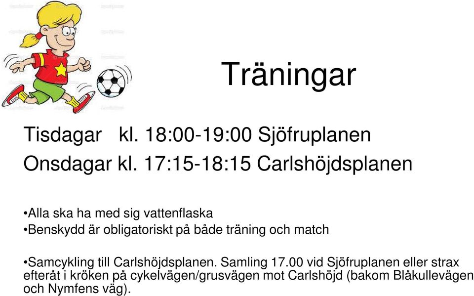 obligatoriskt på både träning och match Samcykling till Carlshöjdsplanen. Samling 17.