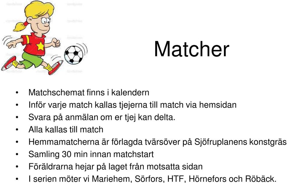 Alla kallas till match Hemmamatcherna är förlagda tvärsöver på Sjöfruplanens konstgräs