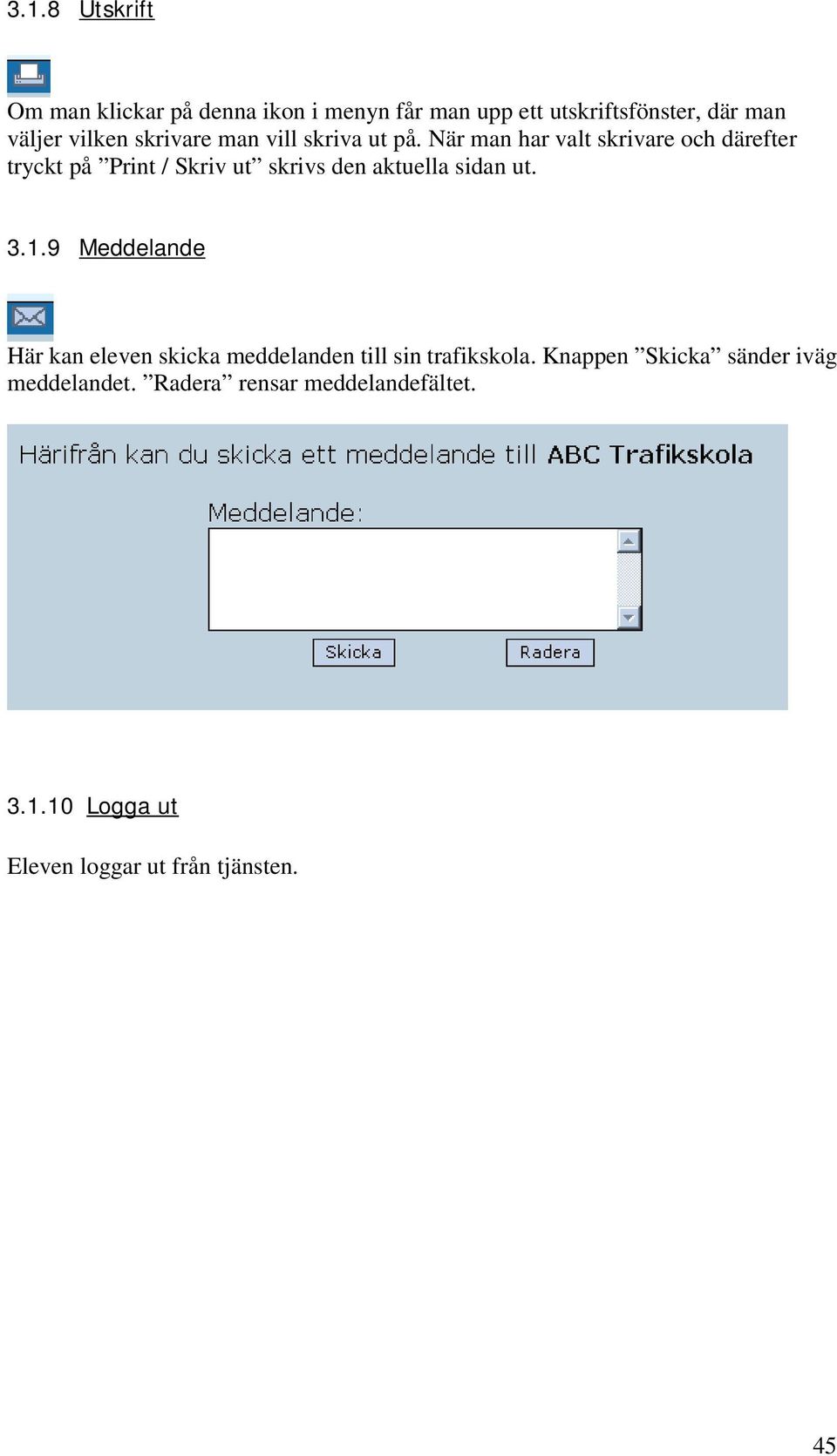 När man har valt skrivare och därefter tryckt på Print / Skriv ut skrivs den aktuella sidan ut. 3.1.