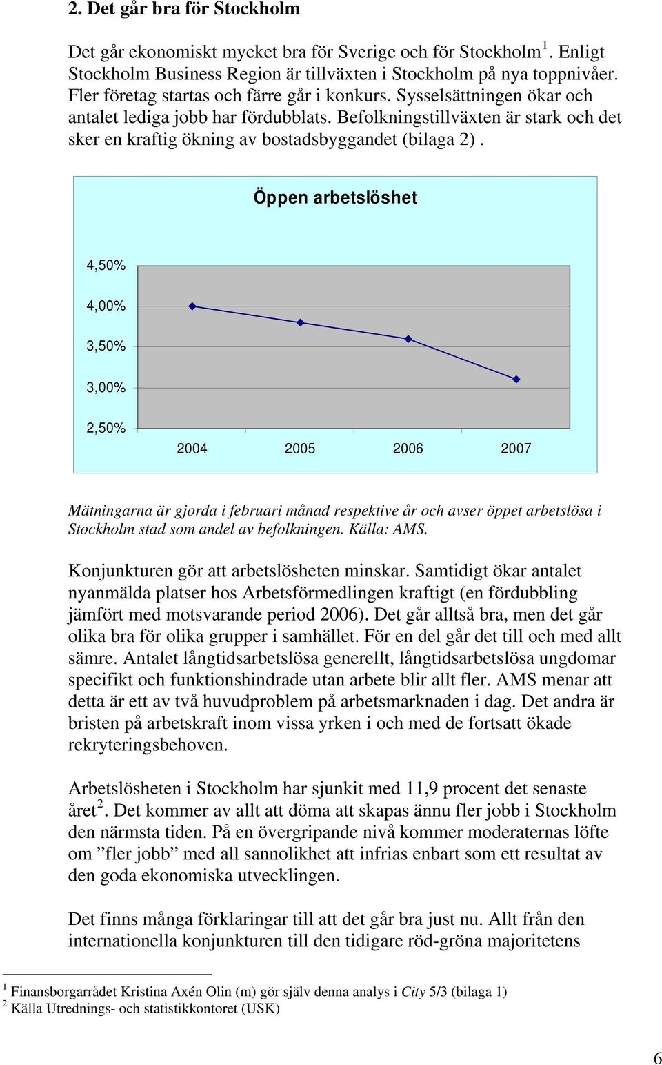 Befolkningstillväxten är stark och det sker en kraftig ökning av bostadsbyggandet (bilaga 2).