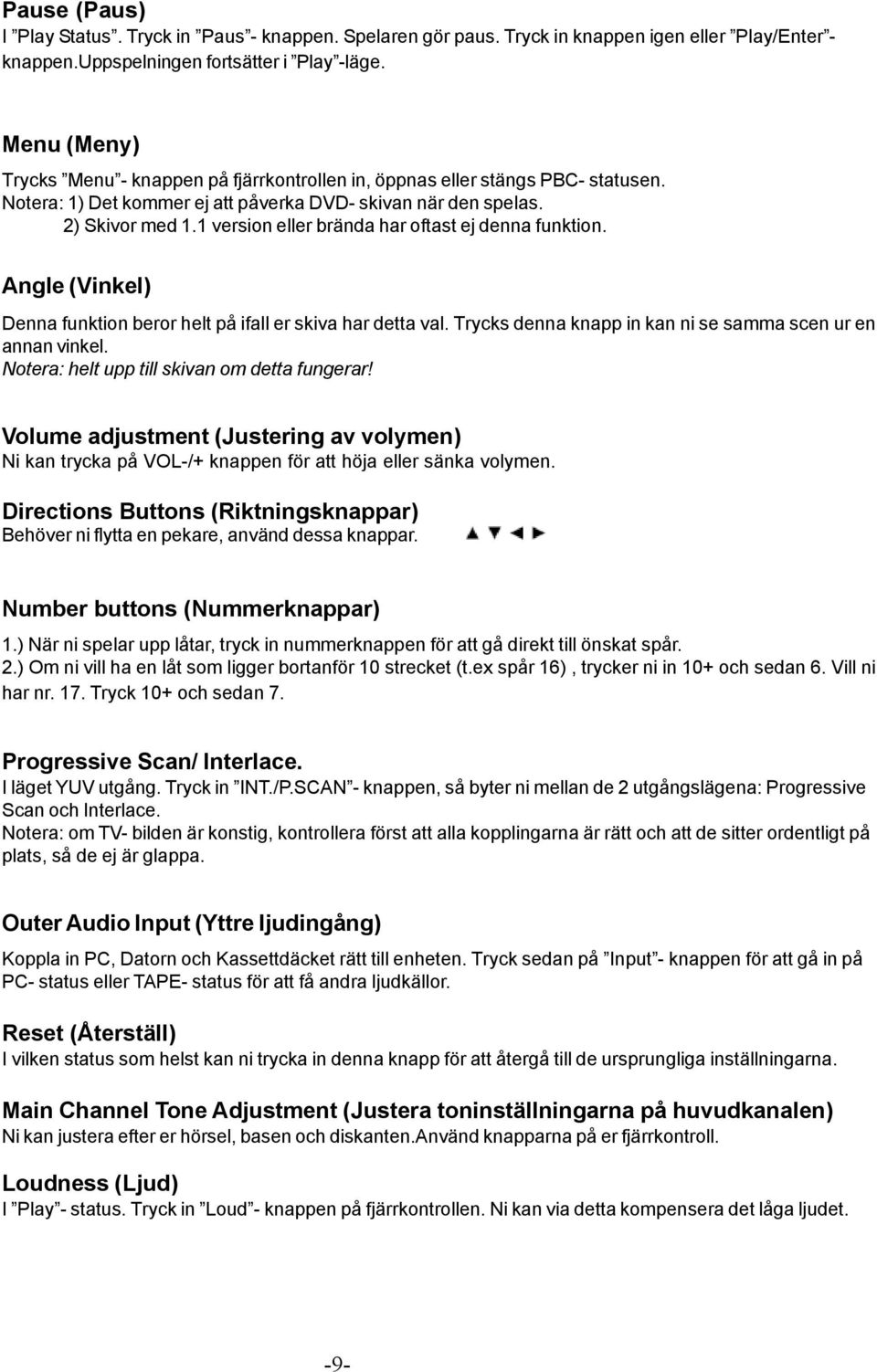 1 version eller brända har oftast ej denna funktion. Angle (Vinkel) Denna funktion beror helt på ifall er skiva har detta val. Trycks denna knapp in kan ni se samma scen ur en annan vinkel.