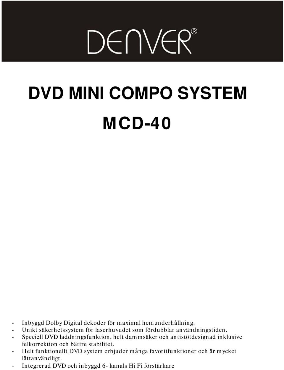 - Speciell DVD laddningsfunktion, helt dammsäker och antistötdesignad inklusive felkorrektion och bättre