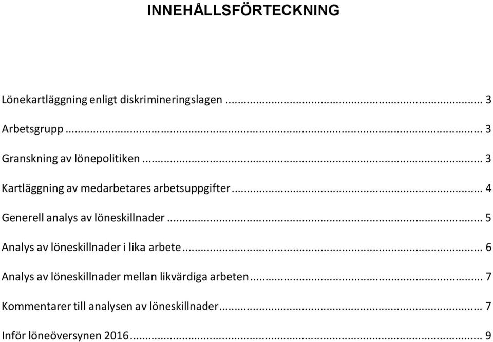 .. 4 Generell analys av löneskillnader... 5 Analys av löneskillnader i lika arbete.