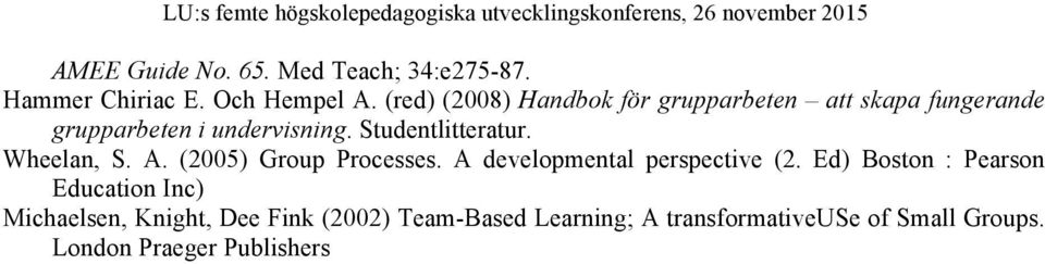 Studentlitteratur. Wheelan, S. A. (2005) Group Processes. A developmental perspective (2.