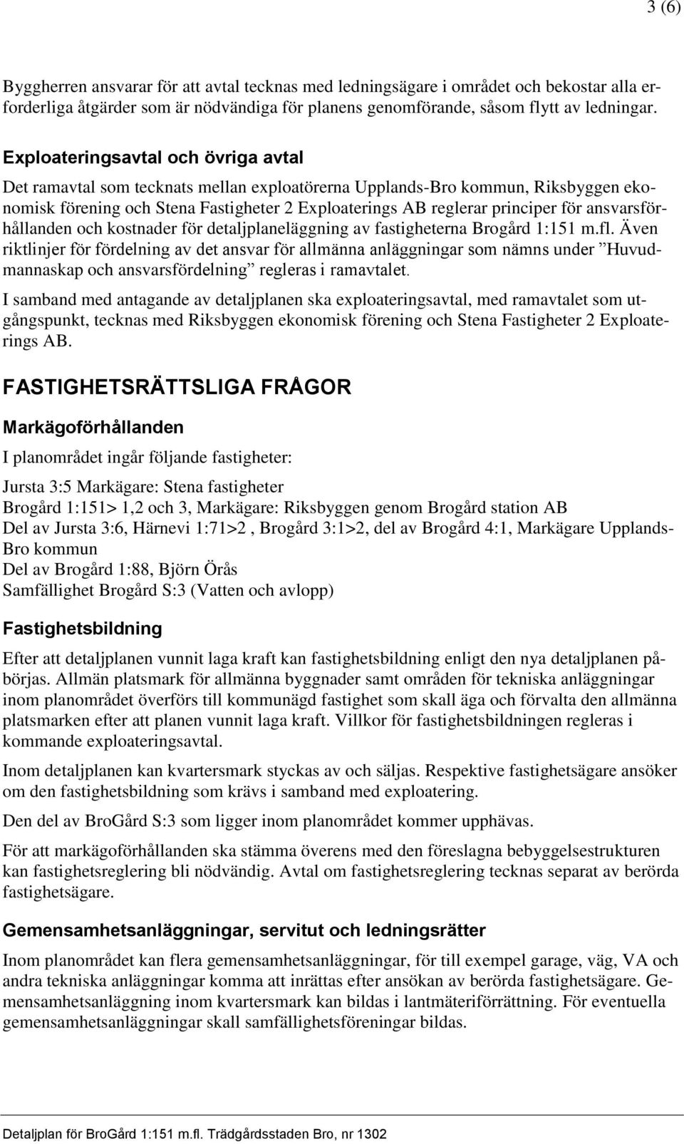 ansvarsförhållanden och kostnader för detaljplaneläggning av fastigheterna Brogård 1:151 m.fl.