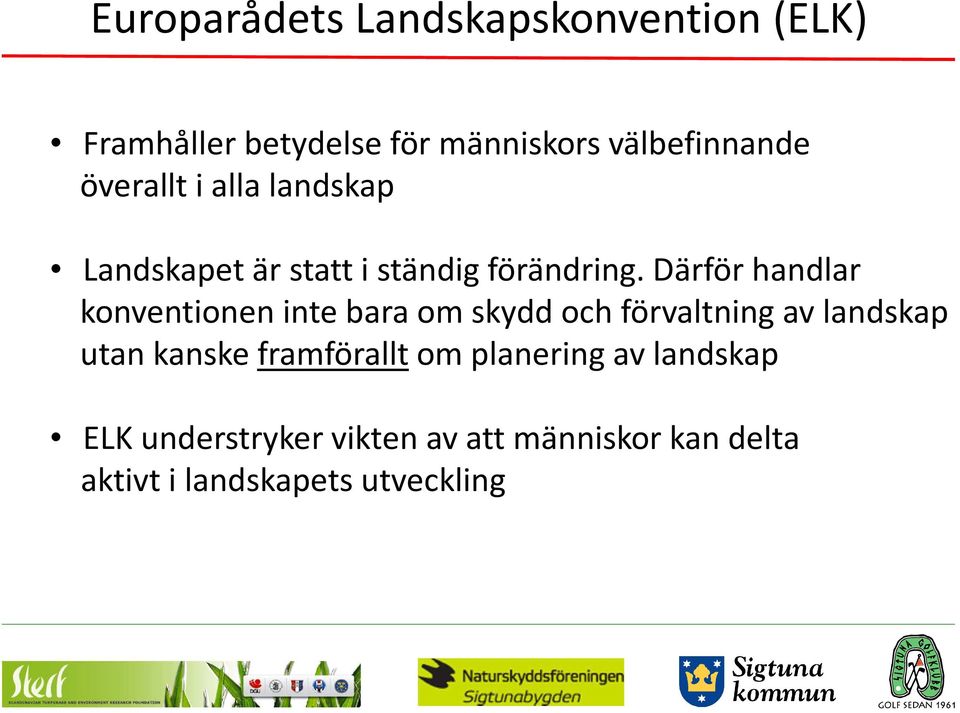 Därför handlar konventionen inte bara om skydd och förvaltning av landskap utan kanske