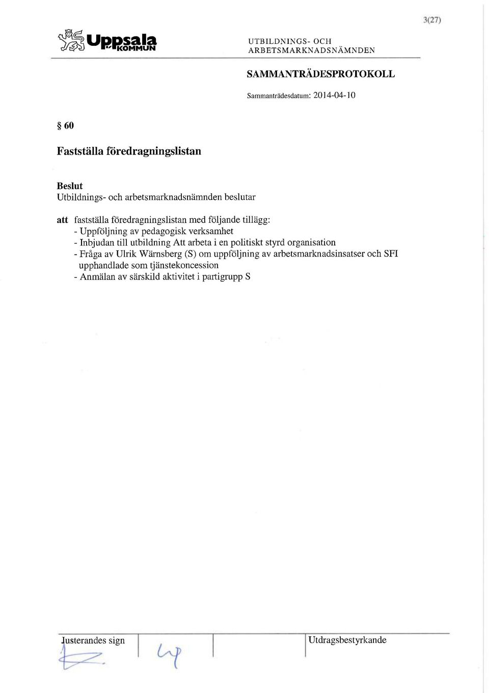 styrd organisation - Fråga av Ulrik Wärnsberg (S) om uppföljning av arbetsmarknadsinsatser och