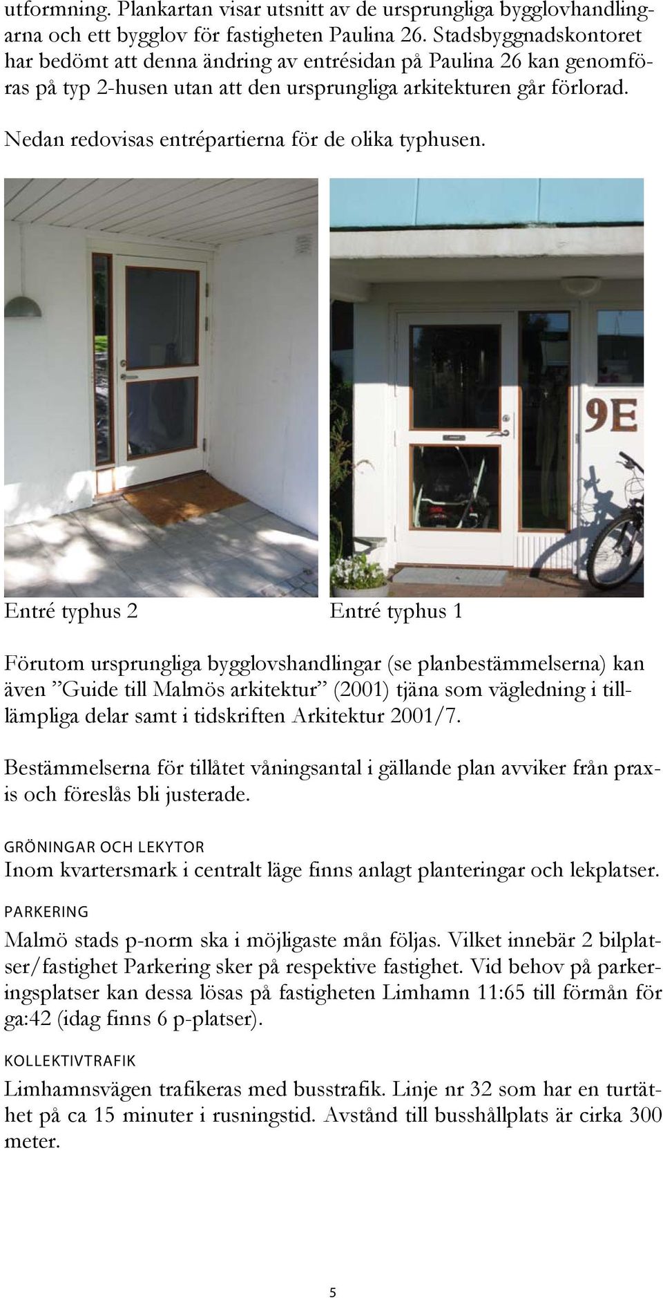 Nedan redovisas entrépartierna för de olika typhusen.