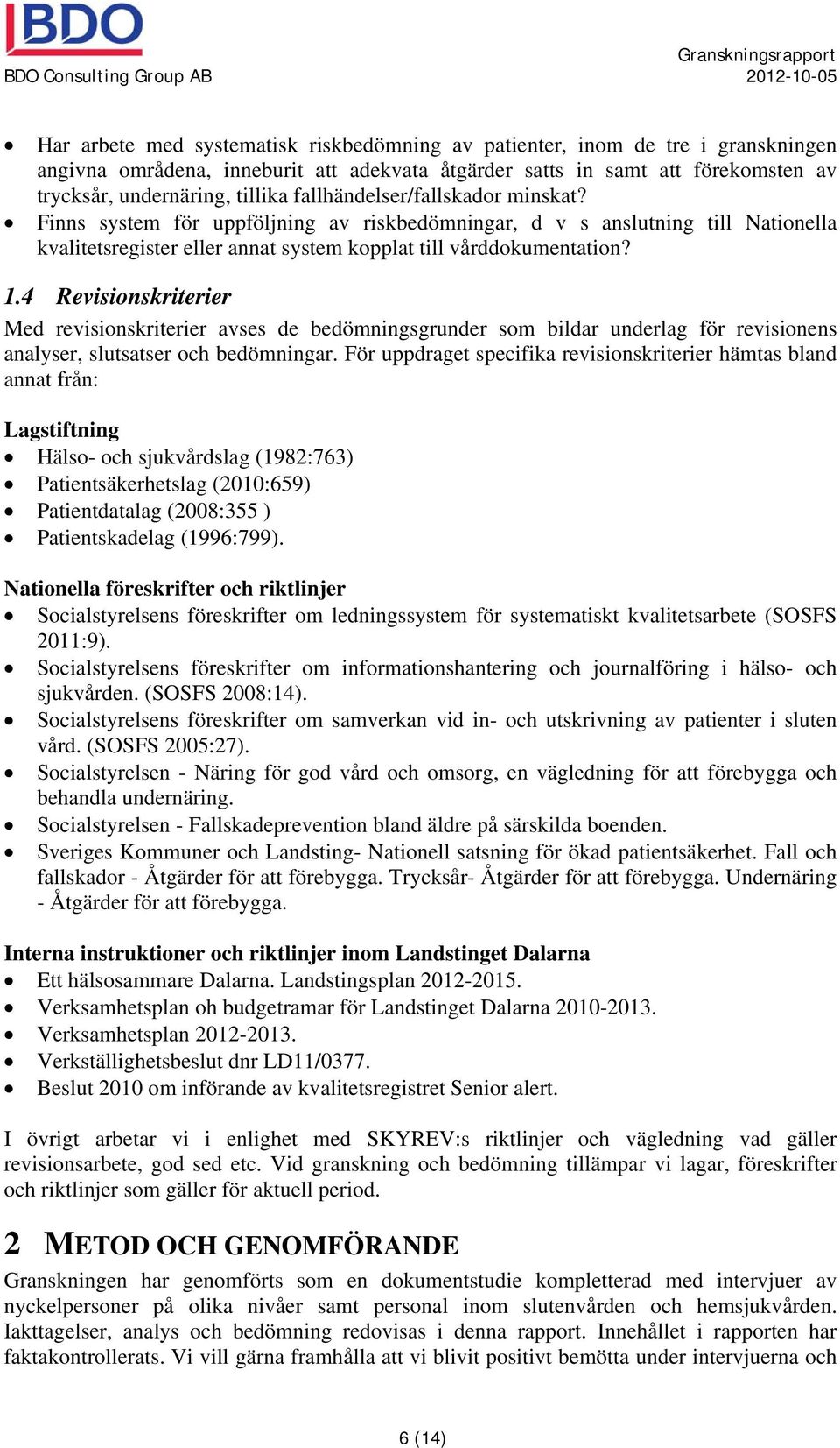 4 Revisionskriterier Med revisionskriterier avses de bedömningsgrunder som bildar underlag för revisionens analyser, slutsatser och bedömningar.