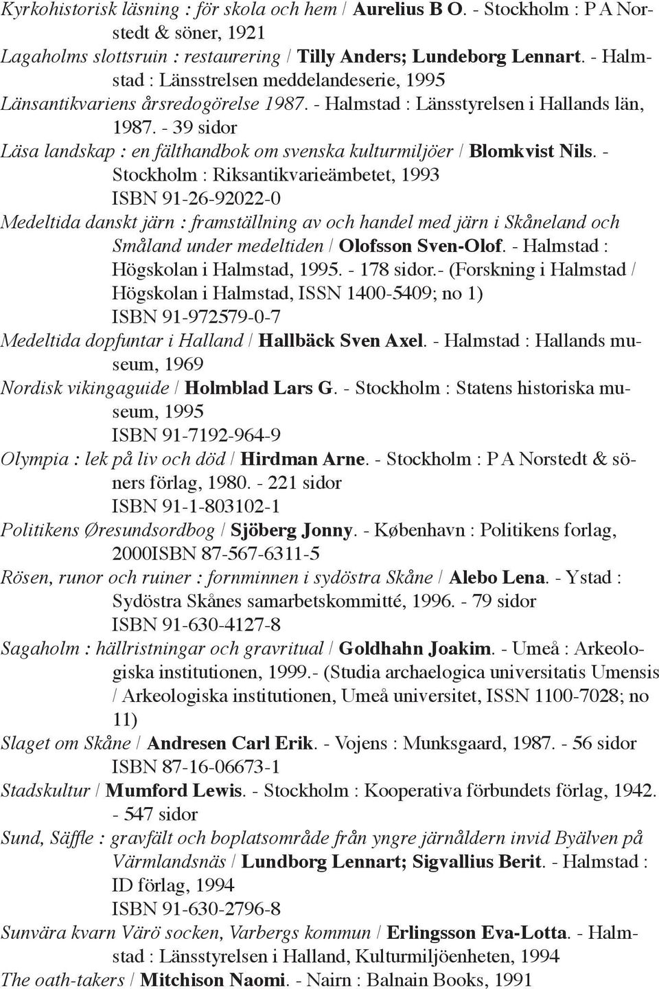 - 39 sidor Läsa landskap : en fälthandbok om svenska kulturmiljöer / Blomkvist Nils.