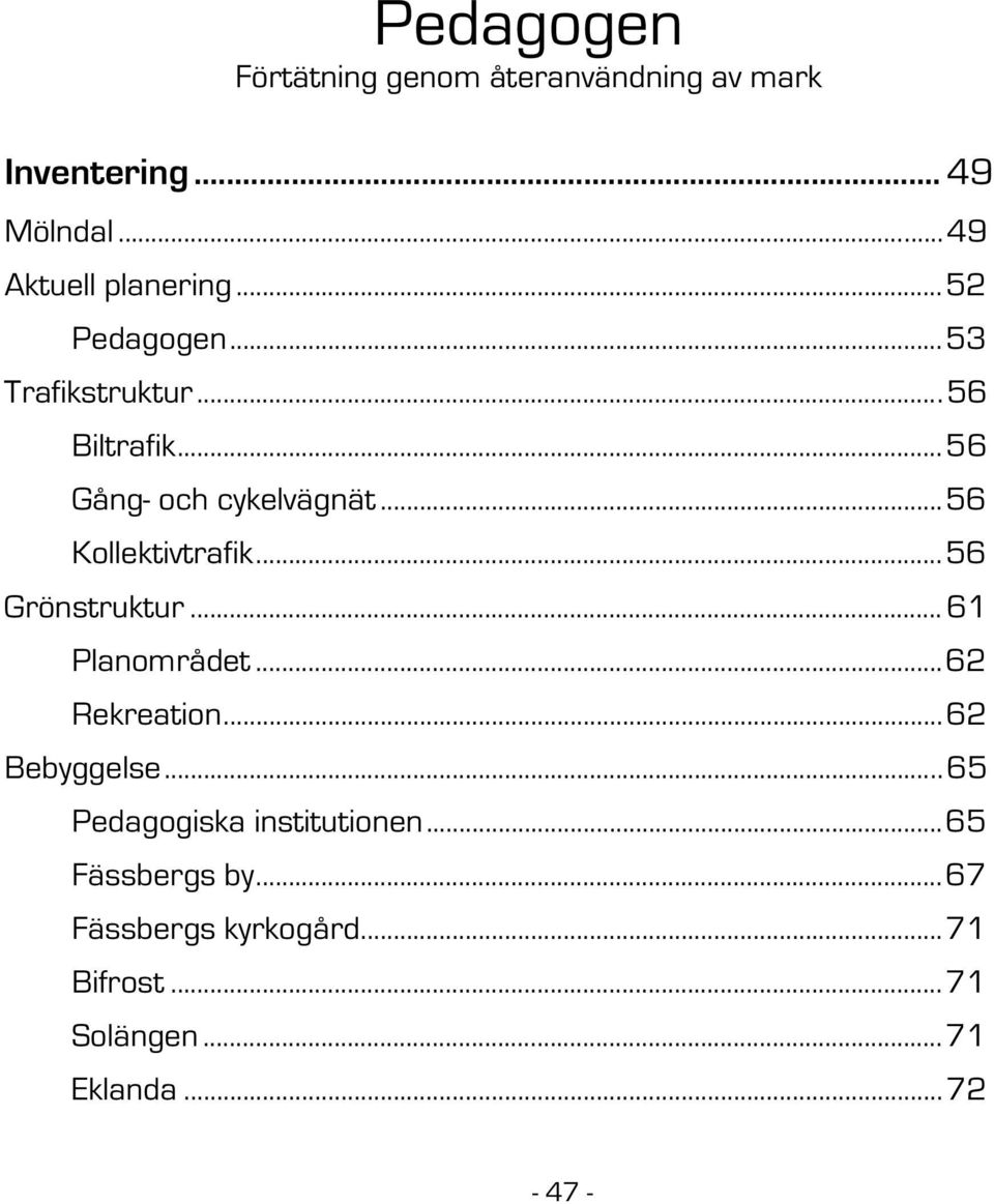 ..56 Grönstruktur... 61 Planområdet...62 Rekreation...62 Bebyggelse...65 Pedagogiska institutionen.