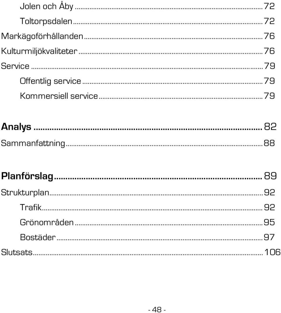 ..79 Kommersiell service...79 Analys... 82 Sammanfattning.