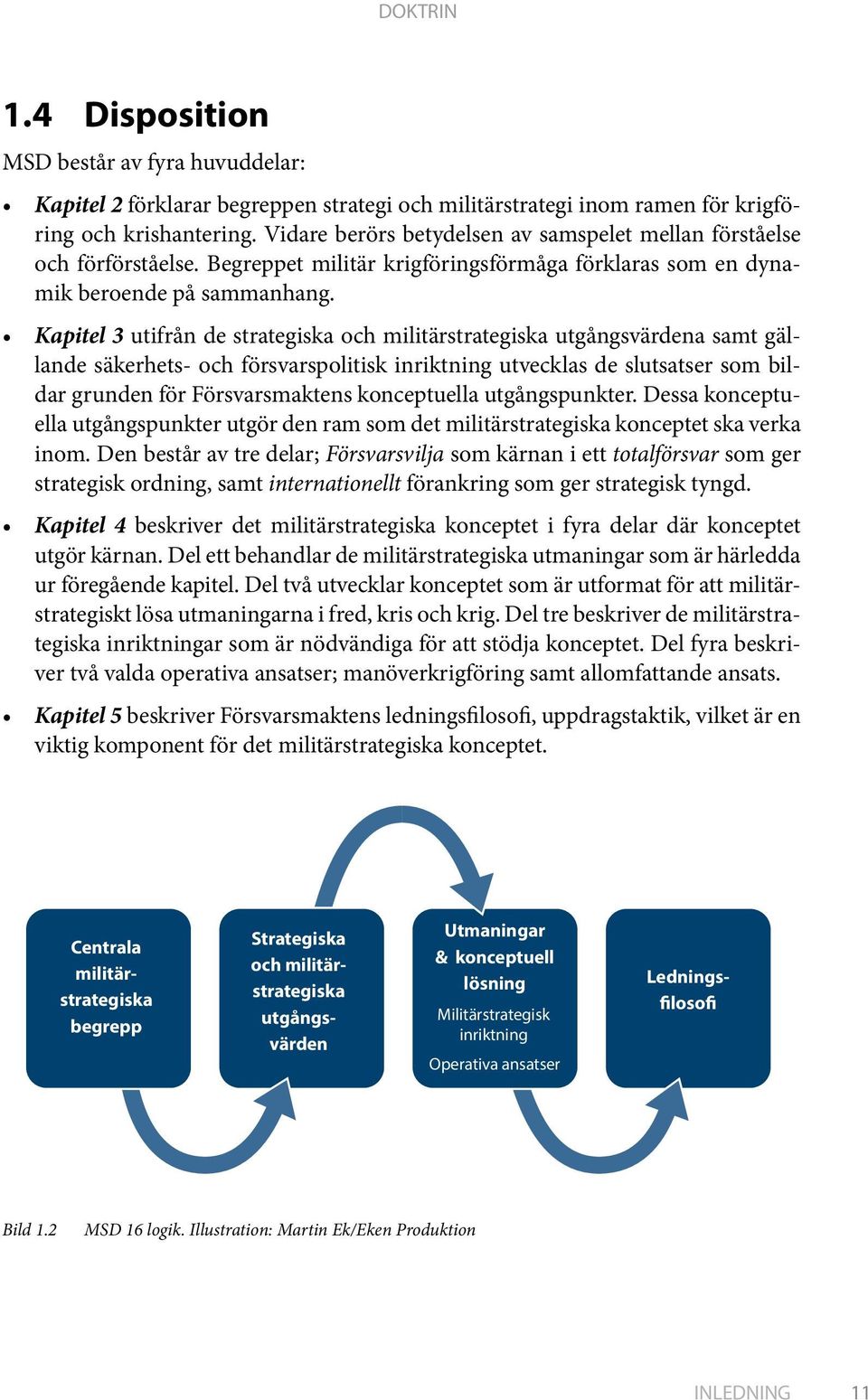 Kapitel 3 utifrån de strategiska och militärstrategiska utgångsvärdena samt gällande säkerhets- och försvarspolitisk inriktning utvecklas de slutsatser som bildar grunden för Försvarsmaktens