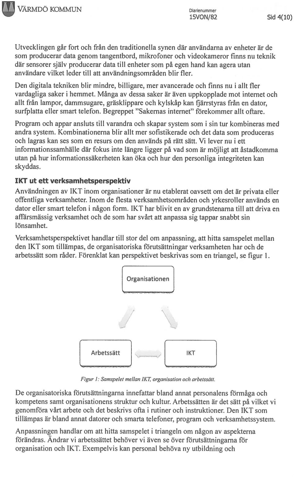 Den digitala tekniken blir mindre, billigare, mer avancerade och finns nu i allt fler vardagliga saker i hemmet.