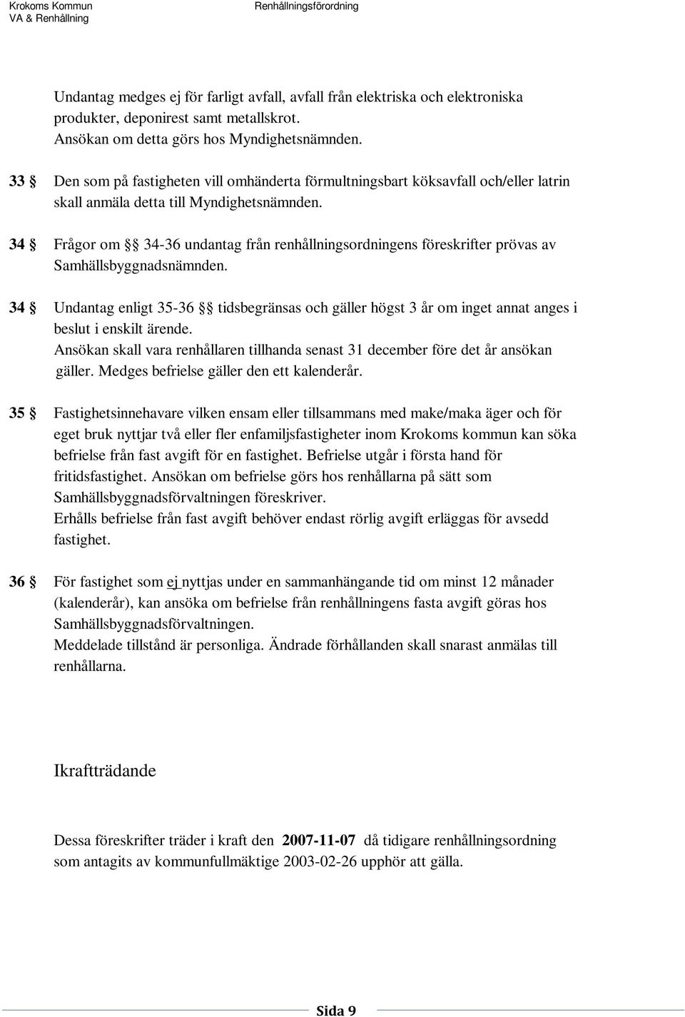 34 Frågor om 34-36 undantag från renhållningsordningens föreskrifter prövas av Samhällsbyggnadsnämnden.