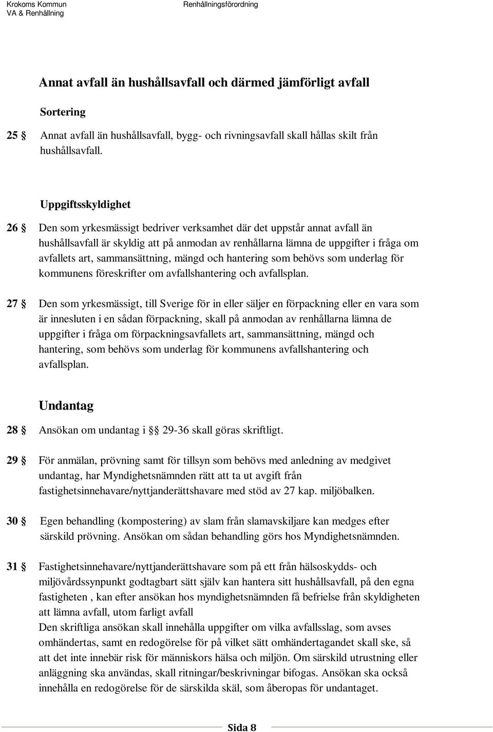 sammansättning, mängd och hantering som behövs som underlag för kommunens föreskrifter om avfallshantering och avfallsplan.