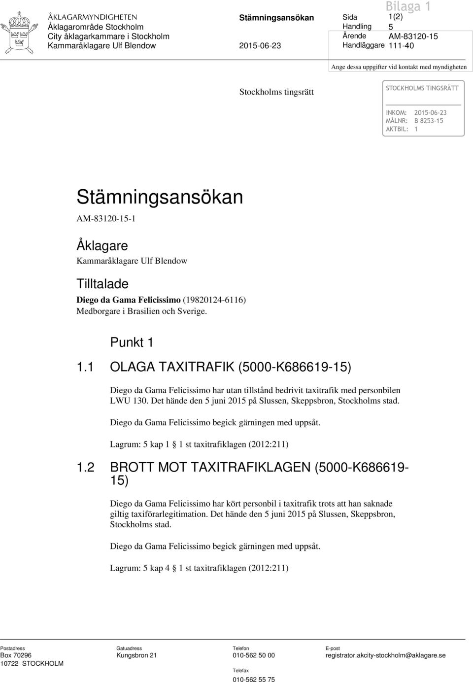 da Gama Felicissimo (19820124-6116) Medborgare i Brasilien och Sverige. Punkt 1 1.