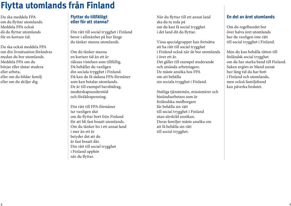 Flyttar du tillfälligt eller för att stanna? Din rätt till social trygghet i Finland beror i allmänhet på hur länge du tänker stanna utomlands.